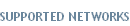 SUPPORTED NETWORKS